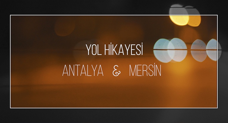 Yol Hikayesi – Antalya & Mersin